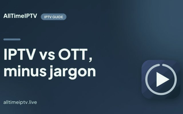 IPTV vs OTT Streaming: The Real Difference, and Why Homes Keep Both